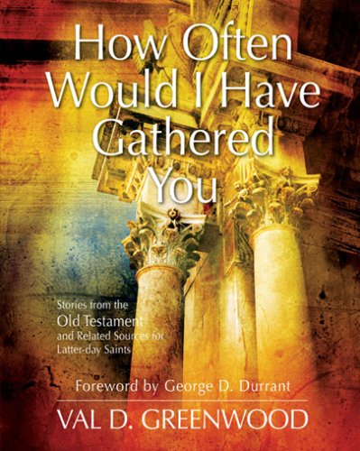 Beispielbild fr How Often Would I Have Gathered You: Stories from the Old Testament and Related Sources for Latter-Day Saints zum Verkauf von ThriftBooks-Dallas
