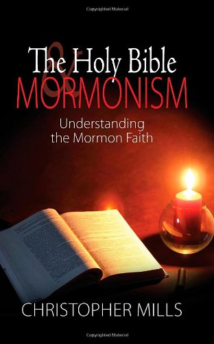 The Holy Bible & Mormonism: Understanding the Mormon Faith (9781589825215) by Christopher Mills