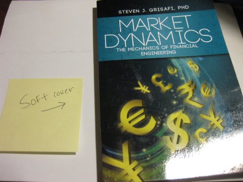 Market Dynamics : The Mechanics of Financial Engineering