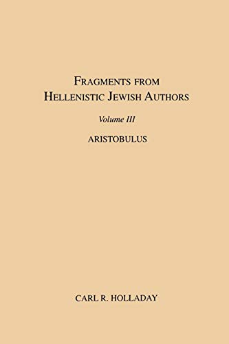 Fragments from Hellenistic Jewish Authors, Volume III, Aristobulus (9781589830066) by Holladay, C H Candler Professor Of New Testament Carl R