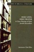 9781589830226: Holy Lives, Holy Deaths: A Close Hearing of Early Jewish Storytellers (Studies in Biblical Literature)