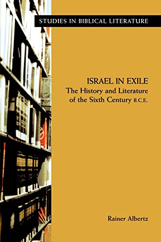 Israel in Exile: The History and Literature of the Sixth Century B.C.E (Studies in Biblical Liter...