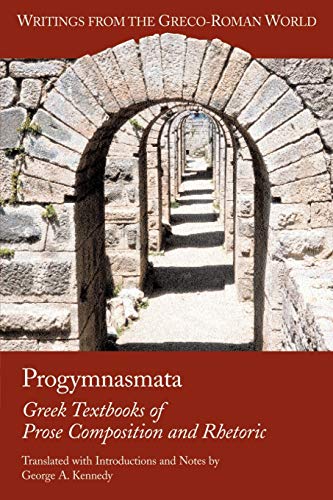 Progymnasmata: Greek Textbooks of Prose Composition and Rhetoric (Writings from the Greco-roman World) (English and Greek Edition) (9781589830615) by [???]