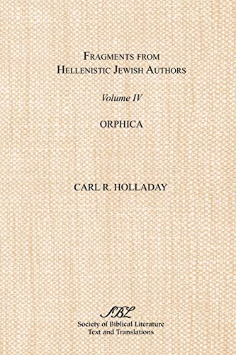 Fragments from Hellenistic Jewish Authors, Volume IV, Orphica (9781589831124) by Holladay, C H Candler Professor Of New Testament Carl R