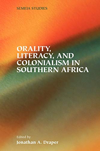 Orality, Literacy, and Colonialism in Southern Africa (Semeia Studies) (9781589831179) by Draper, Jonathan A