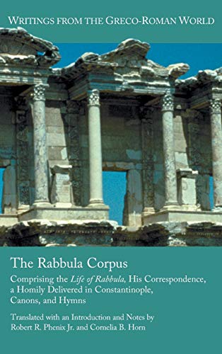 Imagen de archivo de The Rabbula Corpus: Comprising the Life of Rabbula, His Correspondence, a Homily Delivered in Constantinople, Canons, and Hymns (Writings from the . Literature Writings from the Greco-Roman) a la venta por Lucky's Textbooks