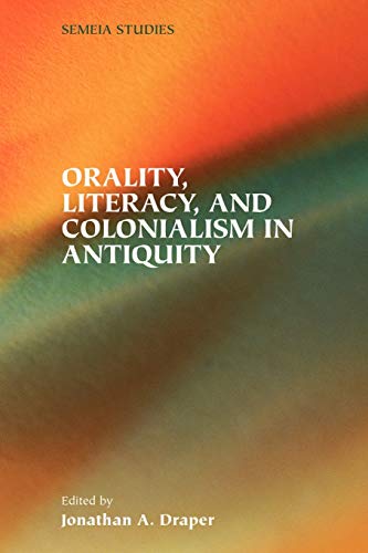 Imagen de archivo de Orality, Literacy, and Colonialism in Antiquity a la venta por Better World Books