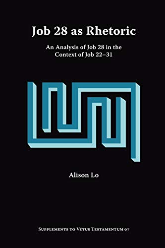 Job 28 as Rhetoric: An Analysis of Job 28 in the Context of Job 22-31 (Supplements to Vetus Testamentum) (9781589831971) by Lo, Alison