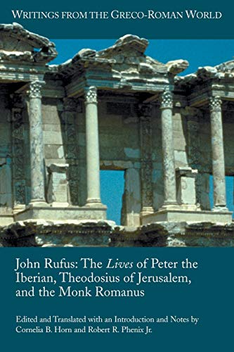 9781589832008: John Rufus: The Lives of Peter the Iberian, Theodosius of Jerusalem, and the Monk Romanus (Writings from the Greco-roman World)