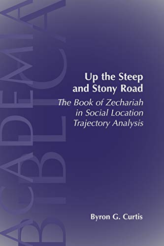 9781589832381: Up the Steep and Stony Road: The Book of Zechariah in Social Location Trajectory Analysis