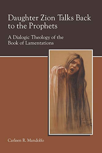 Daughter Zion Talks Back to the Prophets: A Dialogic Theology of the Book of Lamentations (Society of Biblical Literature Semeia Studies) (Semeia Studies-Society of Biblical Literature) (9781589832473) by Carleen Mandolfo