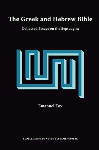 The Greek and Hebrew Bible: Collected Essays on the Septuagint (Supplements to Vetus Testamentum) (9781589832541) by Tov, J L Magnes Professor Of Bible Emanuel