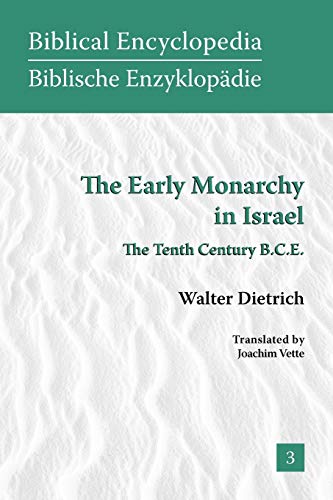 The Early Monarchy in Israel: The Tenth Century B.C.E. (Biblical Encyclopedia) (Society of Biblical Literature Biblical Encyclopedia) (9781589832633) by Walter Dietrich