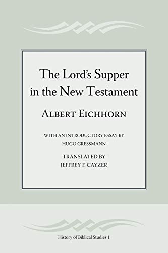 The Lord's Supper in the New Testament (Society of Biblical Literature History of Biblical Studies) (9781589832749) by Eichhorn; Albert