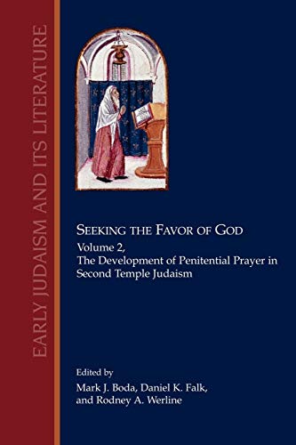 Seeking the Favor of God, Volume 2: The Development of Penitential Prayer in Second Temple Judaism (Early Judaism and Its Literature) (9781589832787) by Mark J. Boda