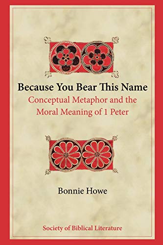 9781589833838: Because You Bear This Name: Conceptual Metaphor and the Moral Meaning of 1 Peter (Biblical Interpretation)