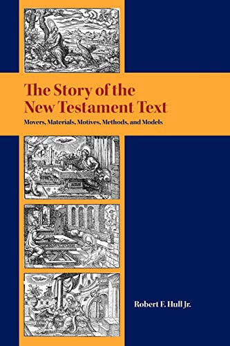 The story of the New Testament text : movers, materials, motives, methods, and models. Resources ...