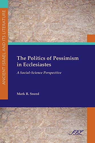 The Politics of Pessimism in Ecclesiastes: A Social-Science Perspective (Society of Biblical Lite...