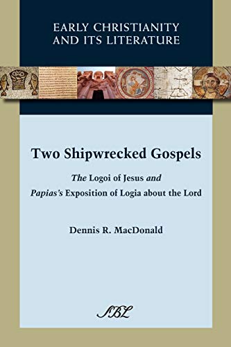 Beispielbild fr Two Shipwrecked Gospels: The Logoi of Jesus and Papias's Exposition of Logia about the Lord: 8 (Early Christianity and Its Literature) zum Verkauf von WorldofBooks