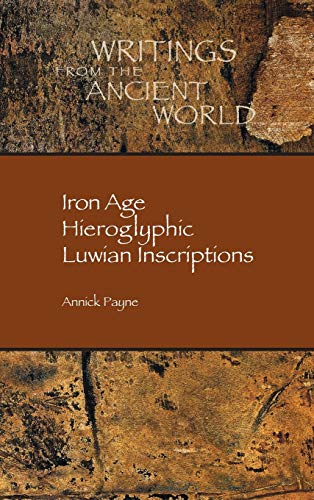 Iron Age Hieroglyphic Luwian Inscriptions Writings from the Ancient World - Annick Payne