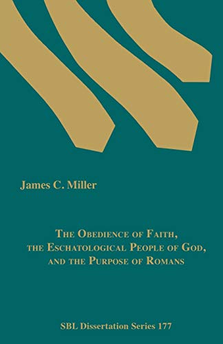 Imagen de archivo de The Obedience of Faith, the Eschatological People of God, and the Purpose of Romans (Sbl Dissertation) a la venta por suffolkbooks