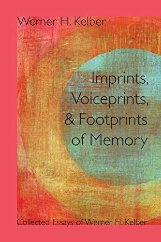 Imprints, Voiceprints, and Footprints of Memory: Collected Essays of Werner H. Kelber (Resources for Biblical Study) (Sbl - Resources for Biblical Study (Paper)) (9781589838925) by Werner H. Kelber