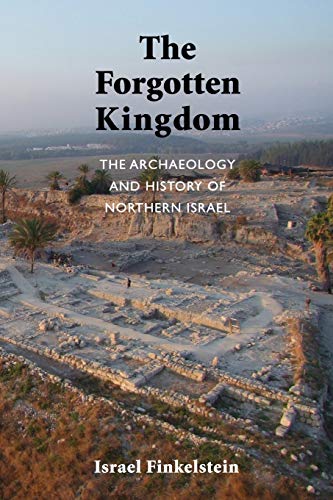 Beispielbild fr The Forgotten Kingdom: The Archaeology and History of Northern Israel (Ancient Near East Monographs) zum Verkauf von BooksRun