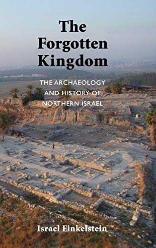 9781589839120: The Forgotten Kingdom: The Archaeology and History of Northern Israel (Ancient Near East Monographs)