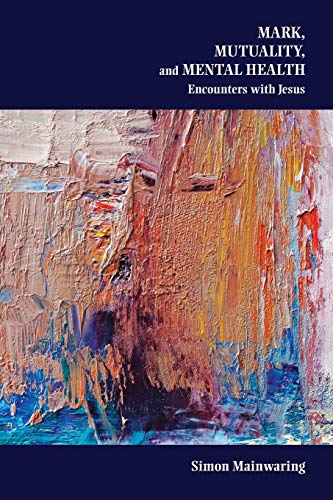 9781589839847: Mark, Mutuality, and Mental Health: Encounters with Jesus (Semeia Studies)