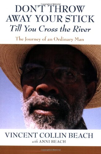 Stock image for Don't Throw Away Your Stick Till You Cross the River for sale by ThriftBooks-Dallas