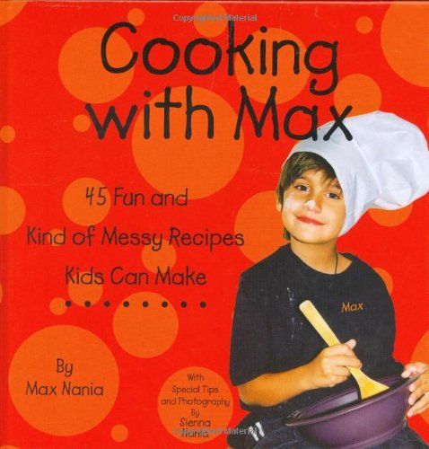 Imagen de archivo de Cooking with Max: 45 Really Fun and Kind of Messy Recipes Kids Can Make a la venta por ThriftBooks-Atlanta