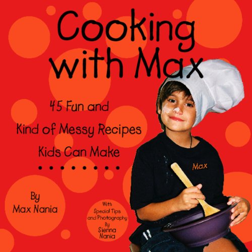 Stock image for Cooking with Max: 45 Really Fun and Kind of Messy Recipes Kids Can Make for sale by ThriftBooks-Atlanta