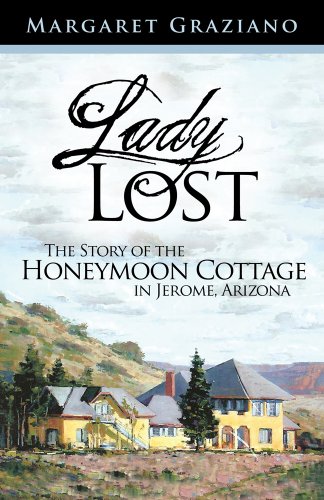 Beispielbild fr Lady Lost: The Story of the Honeymoon Cottage in Jerome, Arizona zum Verkauf von Front Cover Books