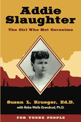 Imagen de archivo de Addie Slaughter: The Girl Who Met Geronimo a la venta por Front Cover Books