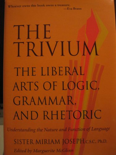 Stock image for Trivium: The Liberal Arts of Logic, Grammar, and Rhetoric, Understanding the Nature and Function of for sale by HPB-Emerald