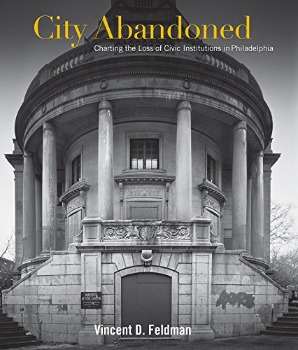 Imagen de archivo de City Abandoned: Charting the Loss of Civic Institutions in Philadelphia a la venta por ThriftBooks-Atlanta