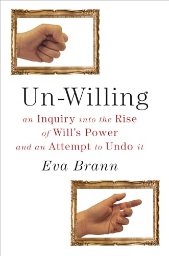 Stock image for Un-Willing: An Inquiry into the Rise of Will?s Power and an Attempt to Undo It for sale by HPB-Red