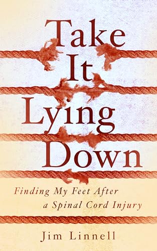 9781589881358: Take It Lying Down: Finding My Feet After a Spinal Cord Injury