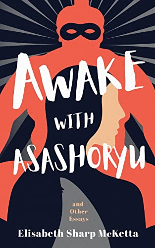 Stock image for Awake with Asashoryu and Other Essays for sale by ThriftBooks-Atlanta