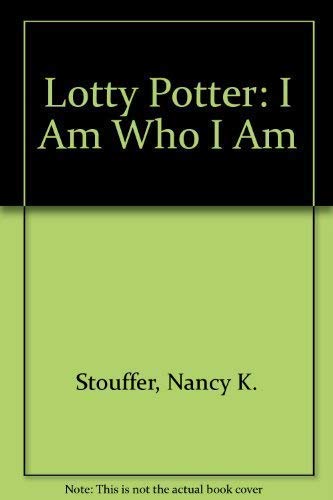 Stock image for Lotty Potter: I Am Who I Am for sale by HPB Inc.