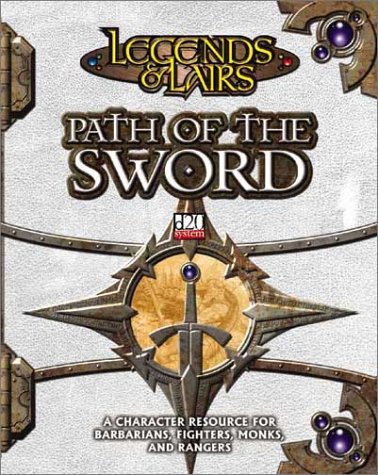 Stock image for Path of the Sword: A Character Resource for Barbarians, Fighters, Monks, and Rangers (Legends & Lairs, d20 System) for sale by HPB-Ruby