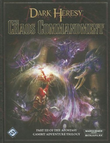 Stock image for Dark Heresy, The Chaos Commandment: Part III of the Apostasy Gambit Adventure Trilogy for sale by Adventures Underground