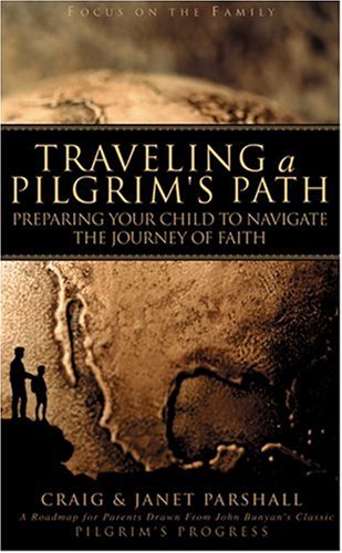 Beispielbild fr Traveling a Pilgrim's Path: Preparing Your Child to Navigate the Journey of Faith (Focus on the Family) zum Verkauf von Once Upon A Time Books