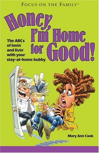 9781589971080: Honey, I'm Home for Good!: The ABCs of Lovin' and Livin' With Your Stay-At-Home Hubby (Focus on the Family)