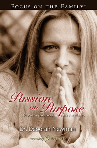 Passion on Purpose: Living the Life God Has for You (Focus on the Family) (9781589971264) by Newman, Deborah