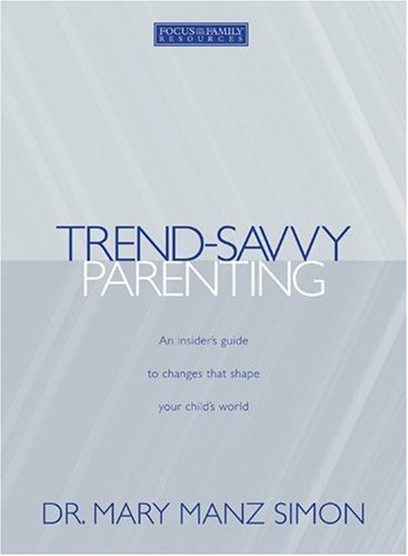 Imagen de archivo de Trend-Savvy Parenting: An Insider's Guide to Changes that Shape Your Child's World a la venta por Reliant Bookstore