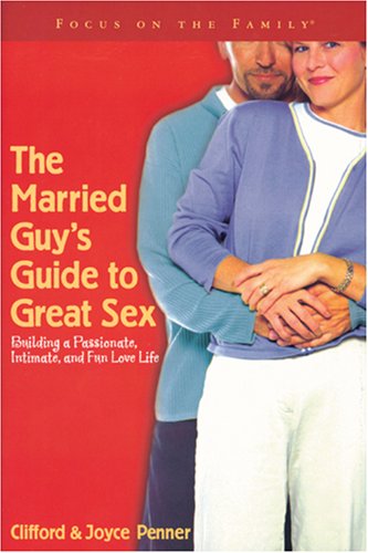 9781589971530: The Married Guy's Guide to Great Sex: Building a Passionate, Intimate, and Fun Love Life