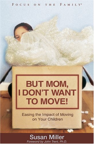 9781589971660: But Mom, I Don't Want To Move!: Easing the Impact of Moving on Your Children (Focus on the Family)
