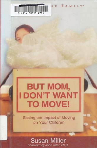 9781589971660: But Mom, I Don't Want To Move!: Easing the Impact of Moving on Your Children