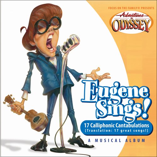 9781589972544: Eugene Sings!: 17 Calliphonic Cantabulations (Translation: 17 great songs!) (Adventures in Odyssey Music)